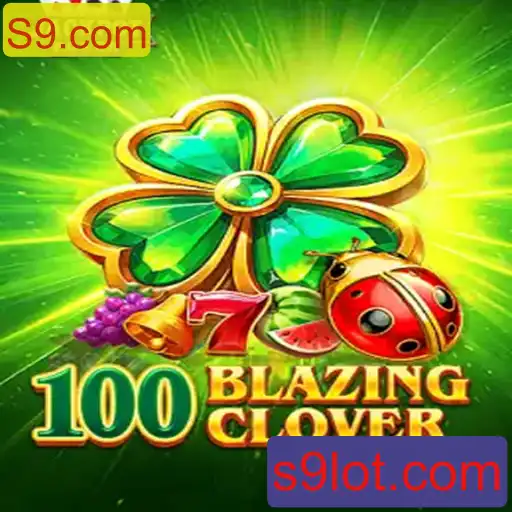 Descubra o Empolgante Mundo de 100BlazingClover em S9.com